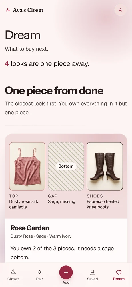 The Dream screen: a look called Rose Garden that is one piece from done, showing a dusty rose camisole and espresso knee boots either side of a hatched gap where a sage bottom is missing, above a ranked row of the pieces worth buying next.
